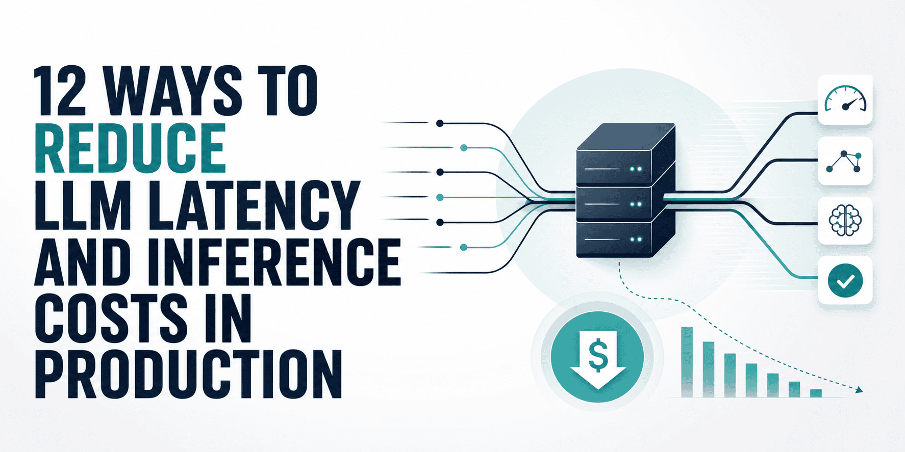 12 Ways to Reduce LLM Latency and Inference Costs in Production