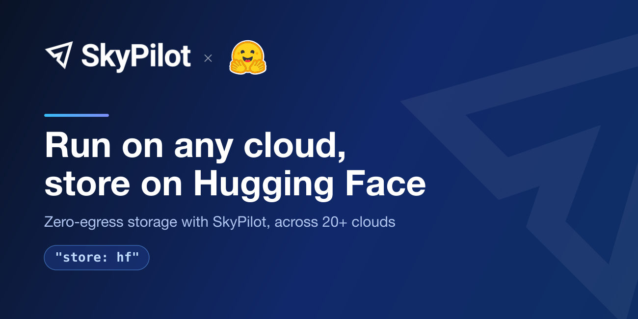 Run AI workloads on any cloud, store on Hugging Face: zero-egress storage with SkyPilot