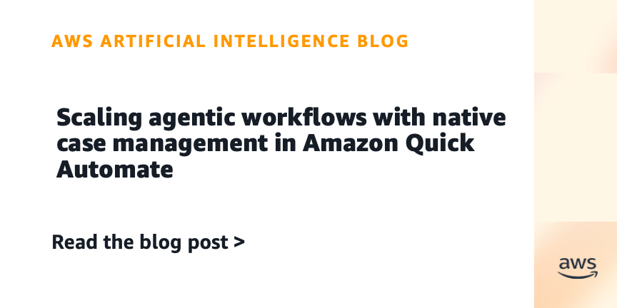 Scaling agentic workflows with native case management in Amazon Quick Automate