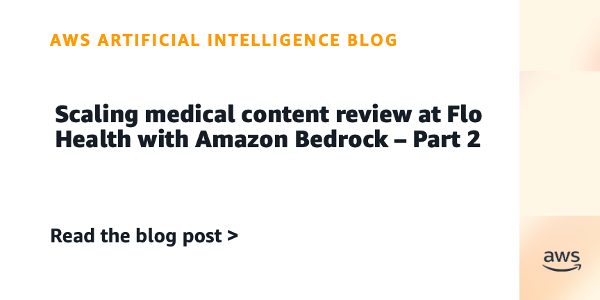 Scaling medical content review at Flo Health with Amazon Bedrock – Part 2