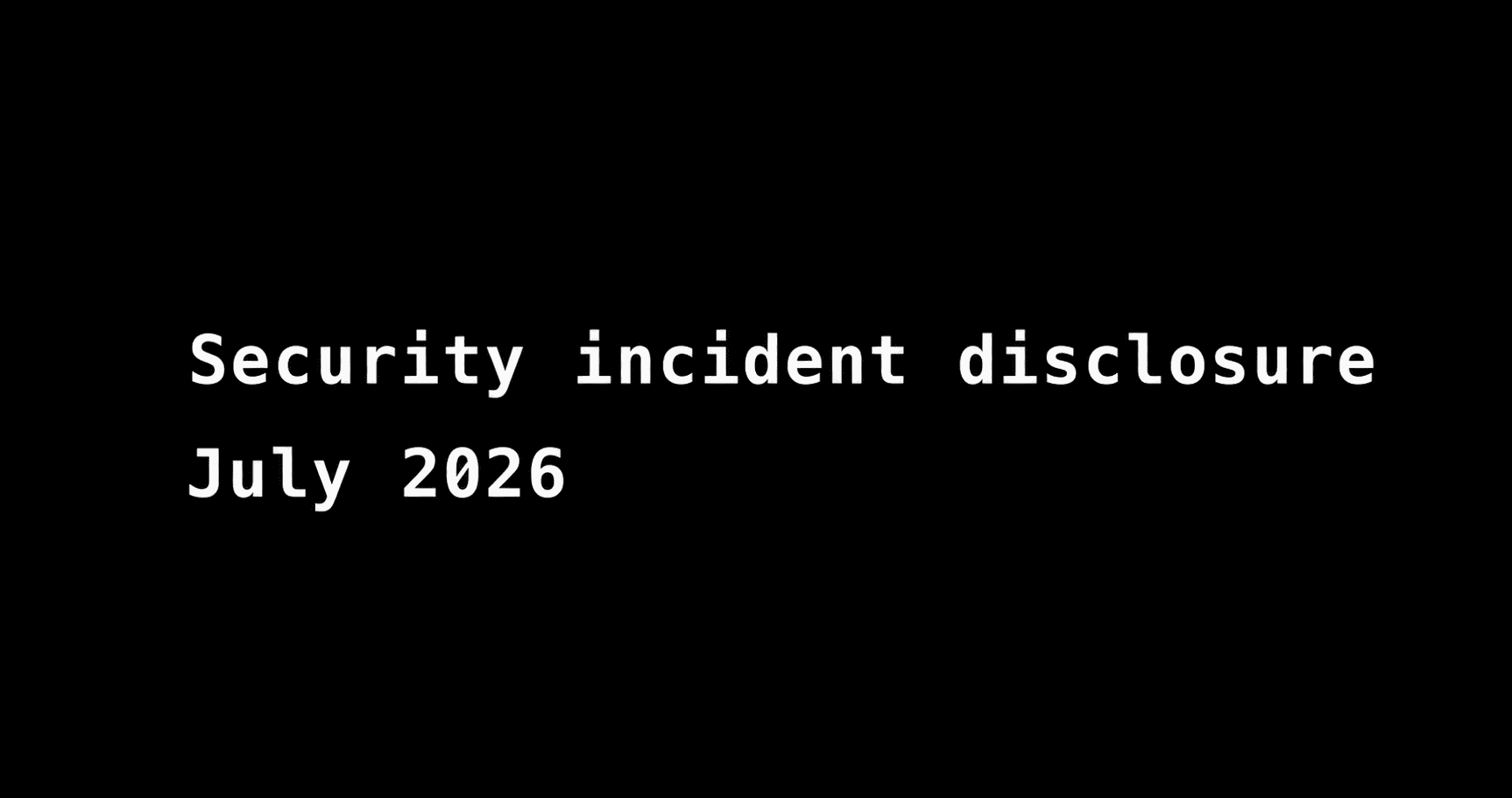 Security incident disclosure — July 2026