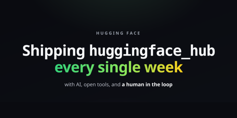 Shipping huggingface_hub every week with AI, open tools, and a human in the loop