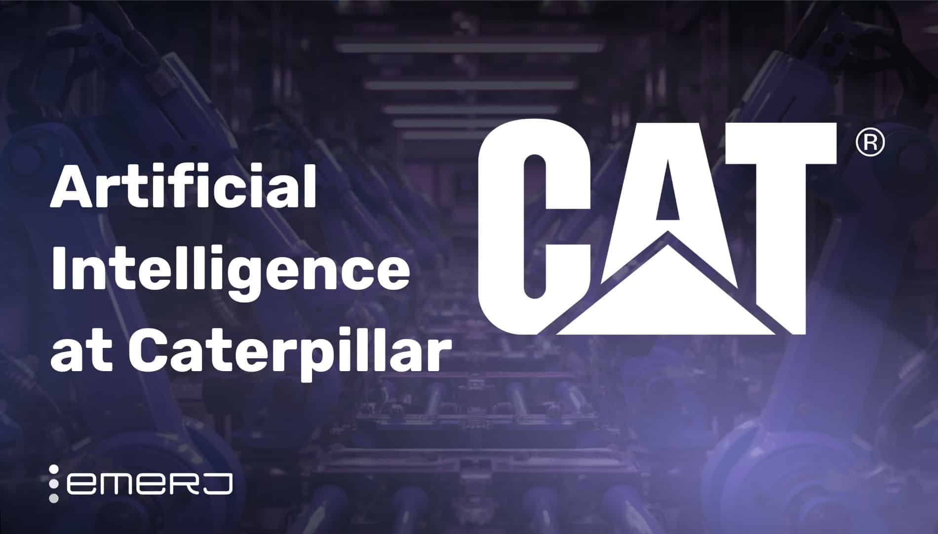 Artificial Intelligence at Caterpillar - Emerj Artificial Intelligence Research